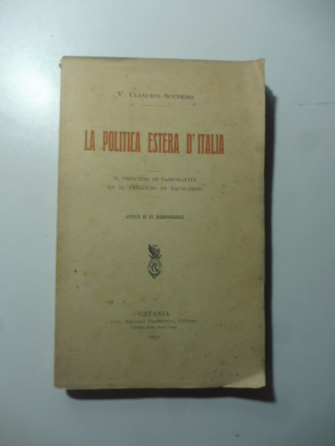 La politica estera d'Italia. Il principio di nazionalità ed il principio di equilibrio. Appunti di un irresponsabile